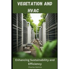 (영문도서) Vegetation and HVAC - Enhancing Sustainability and Efficiency Paperback, Independently Published, English, 9798300378349