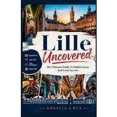 (영문도서)Lille Uncovered: The Ultimate Guide To Hidden Gems And Local Secrets Paperback, Independently Published, English, 9798197070753 Independently Published, English, 9798197070753