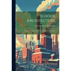(영문도서) School Architecture: A General Treatise for the Use of Architects and Others Paperback, Legare Street Press, English, 9781022836976