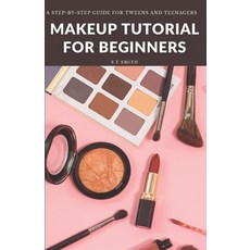 (영문도서)Makeup Tutorial for Begninners: A Step-by-Step Guide for Tweens and Teenagers Paperback, Independently Published, English, 9798245134727