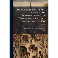 (영문도서)An Address Delivered Before The Washington City Temperance Society November 15 ... Paperback, Nabu Press, English, 9781179114705