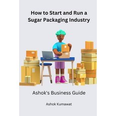 (영문도서) How to Start and Run a Sugar Packaging Industry Paperback, Independently Published, English, 9798397106702