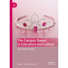 (영문도서) The Campus Queen in Literature and Culture: Prom Queen Profiles Hardcover, Palgrave MacMillan, English, 9783031403521