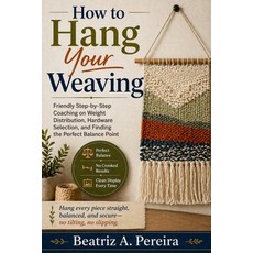 (영문도서)How to Hang Your Weaving: Friendly coaching on weight distribution hardware sel... Paperback, Independently Published, English, 9798259499935