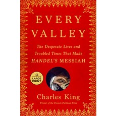 (영문도서) Every Valley: The Desperate Lives and Troubled Times That Made Handel's Messiah Paperback, Random House Large Print Pu..., English, 9798217014354