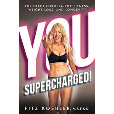 (英文圖書)You. Supercharged!: The Exact Formula for Fitness Weight Loss and Longevity 平裝版, Fitzness Books, 英文