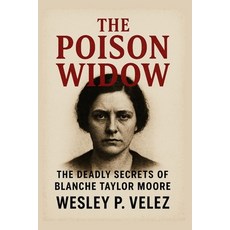 (영문도서)The Poison Widow: The Deadly Secrets of Blanche Taylor Moore Paperback, Independently Published, English, 9798274077538