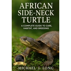 (영문도서)African Side-Neck Turtle: A Complete Guide to Care Habitat and Breeding Paperback, Independently Published, English, 9798267515467