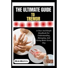 (영문도서)The Ultimate Guide to Tremor: A Clear And Simple Handbook For Understanding Man... Paperback, Independently Published, English, 9798266759459