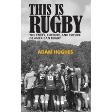 (영문도서) This Is Rugby: The Story Culture and Future of American Rugby Paperback, Independently Published, English, 9798841864165