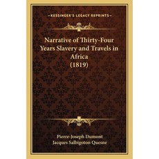 (영문도서) Narrative of Thirty-Four Years Slavery and Travels in Africa (1819) Paperback, Kessinger Publishing, English, 9781166146917