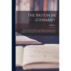 (영문도서) The Briton in Germany: Being a Pocket Interpreter and Guide to Germany and its Language Cont... Paperback, Legare Street Press, English, 9781017710434