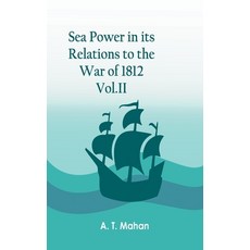 (영문도서) Sea Power in its Relations to the War of 1812. Vol.II Hardcover, Zinc Read, English, 9789354781810