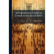 (영문도서)Interpreting Chinese Cyber Attacks of 2007 Paperback, Hutson Street Press, English, 9781025134154