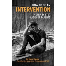 How to Do an Intervention: A Step-By-Step Guide for Parents Paperback, South Florida Intervention