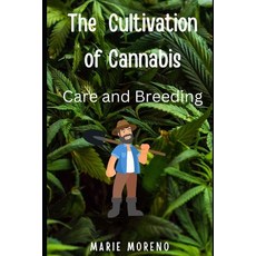 (영문도서) The Cultivation of Cannabis: Care and Breeding Paperback, Independently Published, English, 9798877340954