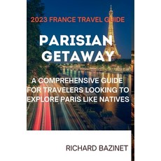(영문도서) Parisian Getaway: A Comprehensive Guide for Travelers Looking to Explore Paris like Natives Paperback, Independently Published, English, 9798387844454