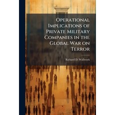 (영문도서)Operational Implications of Private Military Companies in the Global War on Terror Paperback, Hutson Street Press, English, 9781025119892