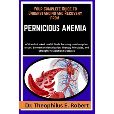 (영문도서)Your Complete Guide to Understanding and Recovery from Pernicious Anemia: A Vita... Paperback, Independently Published, English, 9798243236331