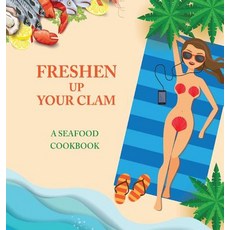 (영문도서)Freshen Up Your Clam - A Seafood Cookbook: An Inappropriate Gag Goodie for Women... Hardcover, English, 9781942915454, Dirty Girl Cookbooks English, 9781942915454, Dirty Girl Cookbooks