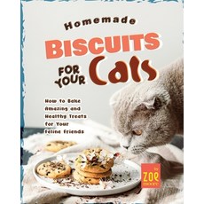 (영문도서) Homemade Biscuits for Your Cats: How to Bake Amazing and Healthy Treats for Your Feline Friends Paperback, Independently Published, English, 9798851104282