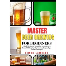 (英文圖書)Master Beer Brewing For Beginners: Unlock The Secrets To Crafting Perfect Beer A... 平裝版, Independently Published, 英文