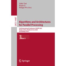 (영문도서) Algorithms and Architectures for Parallel Processing: 23rd International Conference Ica3pp 2... Paperback, Springer, English, 9789819708338
