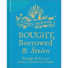 Bought Borrowed & Stolen : Recipes & Knives from a Travelling Chef, Conran