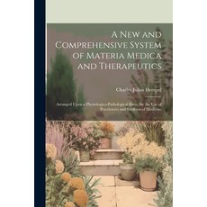 (영문도서) A New and Comprehensive System of Materia Medica and Therapeutics: Arranged Upon a Physiologi... Paperback, Legare Street Press, English, 9781022740648