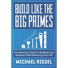 (영문도서) Build Like the Big Primes: A Contractor's Guide to Building Your Business While Balancing You... Paperback, Indie Books International, English, 9781952233074