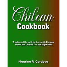 (영문도서) Chilean Cookbook: Traditional Home Style Authentic Recipes from Chile Cuisine To Cook Right Now Paperback, Independently Published, English, 9798396023925
