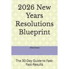 (영문도서)2026 New Years Resolutions Blueprint: The 30-Day Guide to Fast-Fast-Results Paperback, Independently Published, English, 9798243067577