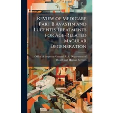 (영문도서)Review of Medicare Part B Avastin and Lucentis Treatments for Age-Related Macula... Hardcover, Hutson Street Press, English, 9781025126715