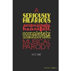 (영문도서) A Seriously Hilarious Surprisingly Heartfelt Completely Unauthorized Musical Parody: Act One Paperback, King Cat Publishing, English, 9798218042264