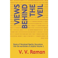 (영문도서) Views Behind the Veil: Roots of Perceived Reality: Excursions into the worldview of physics V... Paperback, Independently Published, English, 9798602576795