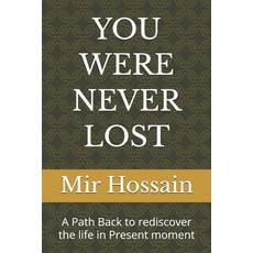 (영문도서)You Were Never Lost: A Path Back to rediscover the life in Present moment Paperback, Independently Published, English, 9798276851891
