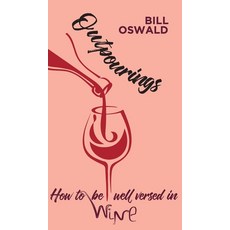 (영문도서) Outpourings: How to be well versed in wine Hardcover, New Generation Publishing, English, 9781800311220