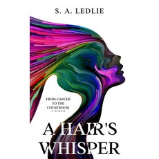 (영문도서) A Hair's Whisper: From Cancer to the Courtroom Paperback, Independently Published, English, 9798352059692
