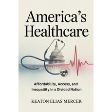 (영문도서)America's Healthcare: Affordability Access and Inequality in a Divided Nation Paperback, Independently Published, English, 9798243516600
