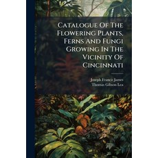 (영문도서)Catalogue Of The Flowering Plants Ferns And Fungi Growing In The Vicinity Of Ci... Paperback, Hutson Street Press, English, 9781024378528