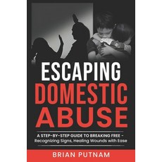 (영문도서)Escaping Domestic Abuse: A Step-by-Step Guide to Freedom: Recognizing Red Flags... Paperback, Independently Published, English, 9798304161282