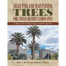 Selecting and Maintaining Trees for Urban Desert Landscapes: A Mojave Desert Water Conservation Pers... Paperback, iUniverse, English, 9781532089169