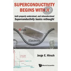 Superconductivity Begins with H: Both Properly Understood and Misunderstood: Superconductivity Basi... Hardcover, World Scientific Publishing Company