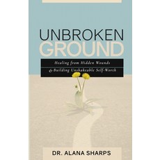 (영문도서)Unbroken Ground: Healing from Hidden Wounds and Building Unshakeable Self-Worth Paperback, Enelec Consulting, LLC, English, 9798993188300