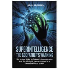 (英文圖書)Superintelligence: The Godfather's Warning: The Untold Risks Unforeseen Consequ... 平裝版, Independently Published, 英文