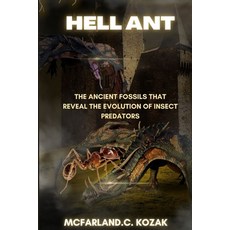 (영문도서)Hell ant: The Ancient Fossils That Reveal the Evolution of Insect Predators Paperback, Independently Published, English, 9798294051136