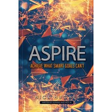 (영문도서)Aspire: Achieve What SMART Goals Can't Paperback, Nick Hughes, English, 9780985856526