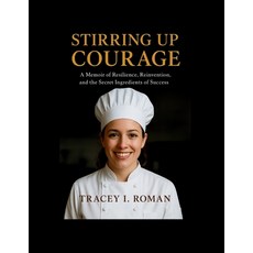 (영문도서)Stirring Up Courage: A Memoir of Resilience Reinvention and the Secret Ingredi... Paperback, Independently Published, English, 9798262272181