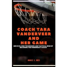 (영문도서) Coach Tara Vanderveer and Her Game: Her Evolving Techniques and Tactical Edge of Becoming the... Paperback, Independently Published, English, 9798877595118