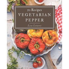 50 Vegetarian Pepper Recipes: Let's Get Started with The Best Vegetarian Pepper Cookbook! Paperback, Independently Published